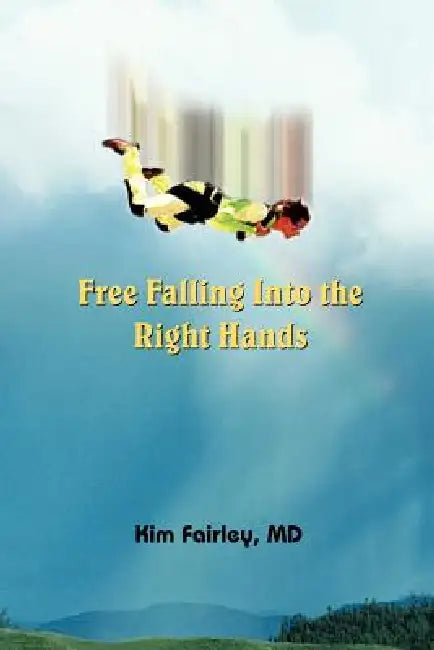 Free Falling Into the Right Hands by Kim Fairley