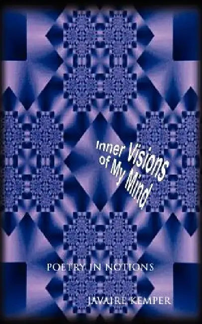 Inner Visions of My Mind by Javaire Kemper