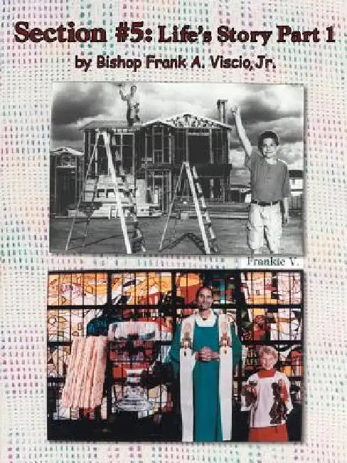 Section #5: Life's Story Part 1 by Jr. Viscio Frank A.