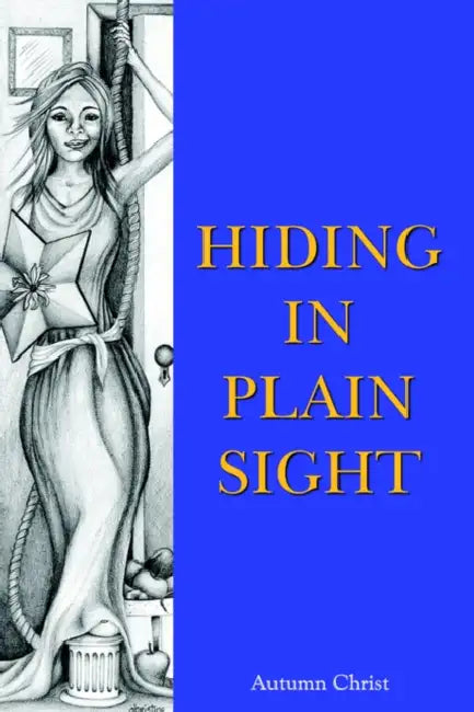Hiding in Plain Sight by Autumn Christ