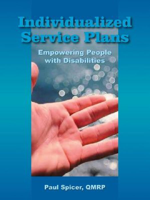 Individualized Service Plans: Empowering People with Disabilities by Paul Spicer Qmrp