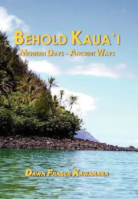 Behold Kaua'i by Dawn Fraser Kawahara
