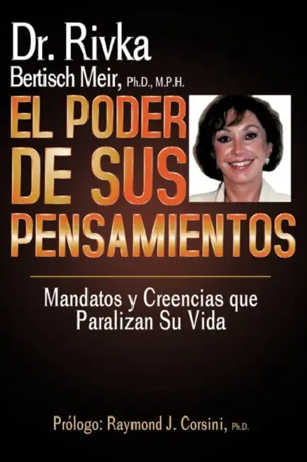 El Poder de Sus Pensamientos: Mandatos y Creencias que paralizan su vida by Rivka Bertisch Meir