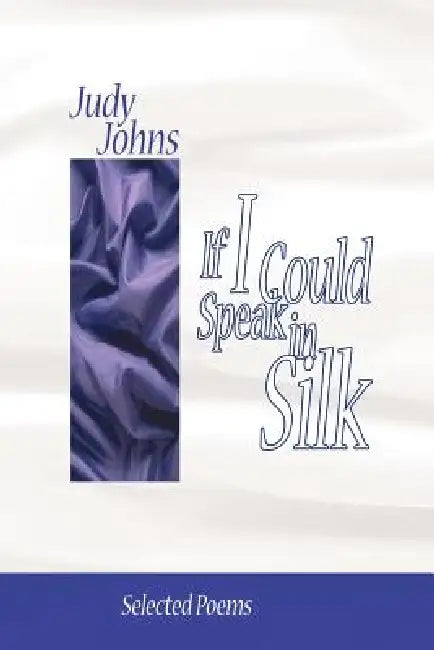 If I Could Speak in Silk by Judy Johns