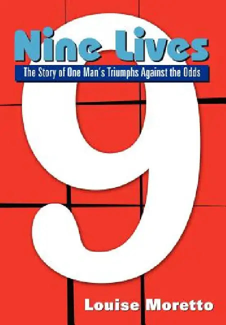Nine Lives: The Story of One Man's Triumphs Against the Odds by Louise Moretto
