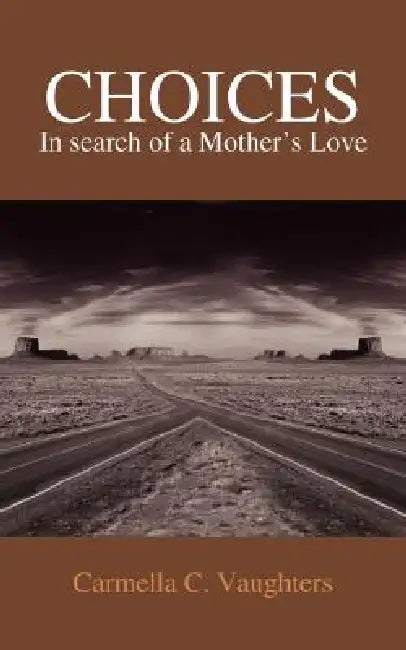 Choices: In Search of a Mother's Love by Carmella C. Vaughters