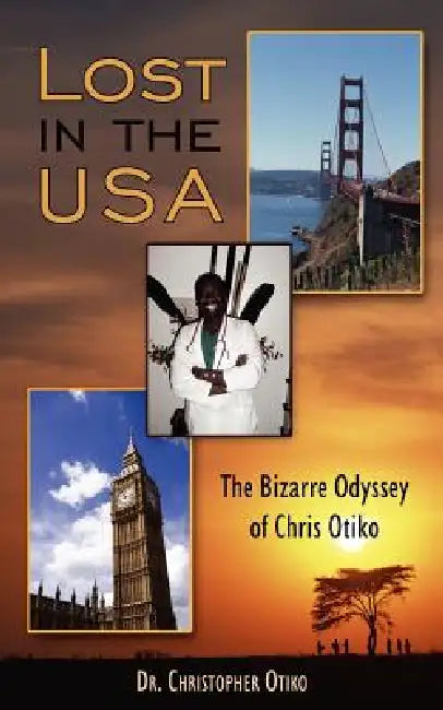 Lost in the USA: The Bizarre Odyssey of Chris Otiko by Christopher Otiko