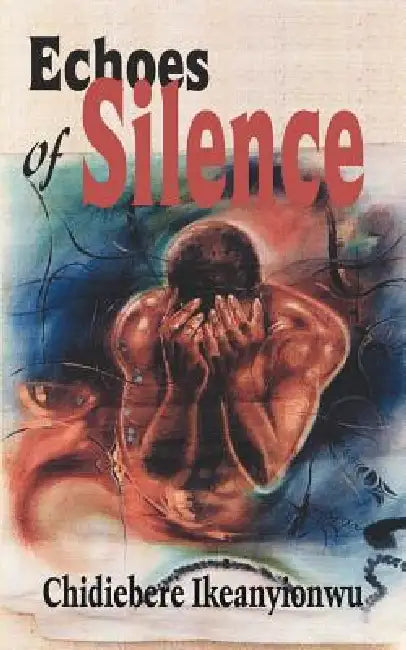 Echoes of Silence by Chidiebere Ikeanyionwu