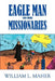 Eagle Man and More Missionaries by William L. Maher