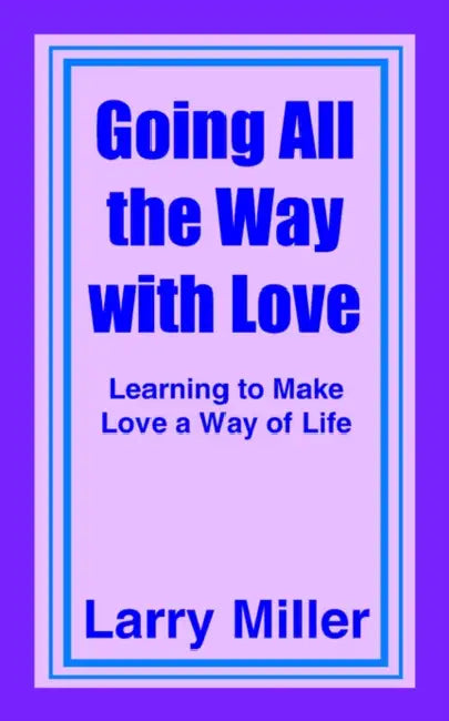 Going All the Way with Love by Larry Miller