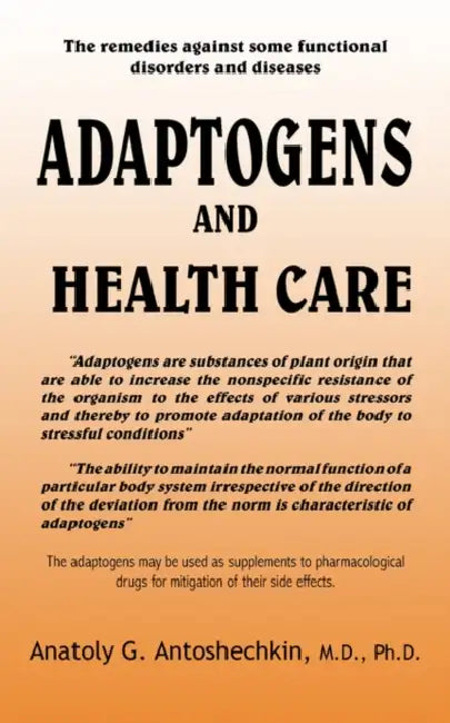 Adaptogens and Health Care by Anatoly G. Antoshechkin