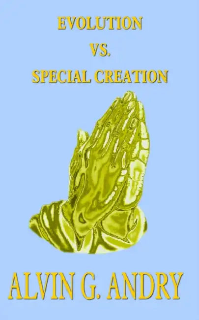 Evolution vs. Special Creation by Alvin G. Andry