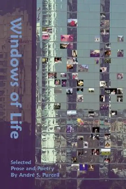 Windows of Life by Andre S. Purcell