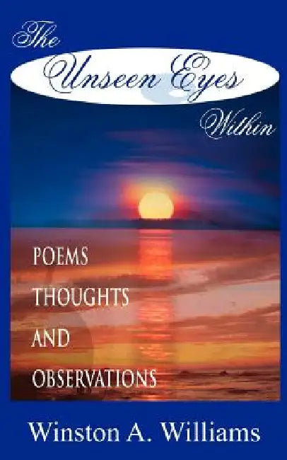 The Unseen Eyes Within by Winston A. Williams