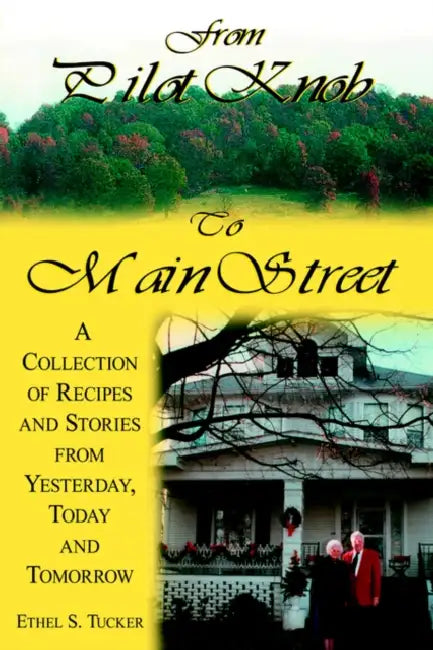 From Pilot Knob to Main Street: A Collection of Recipes and Stories from Yesterday, Today & Tomorrow by Ethel S. Tucker