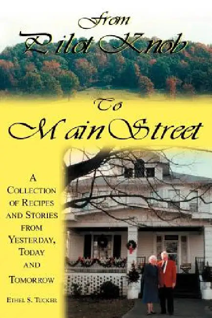 From Pilot Knob to Main Street: A Collection of Recipes and Stories from Yesterday, Today & Tomorrow by Ethel S. Tucker