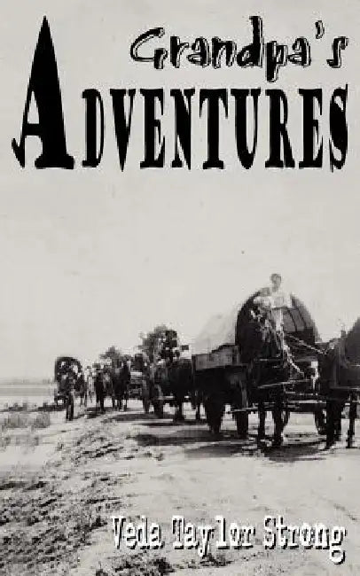 Grandpa's Adventures by Veda Taylor Strong