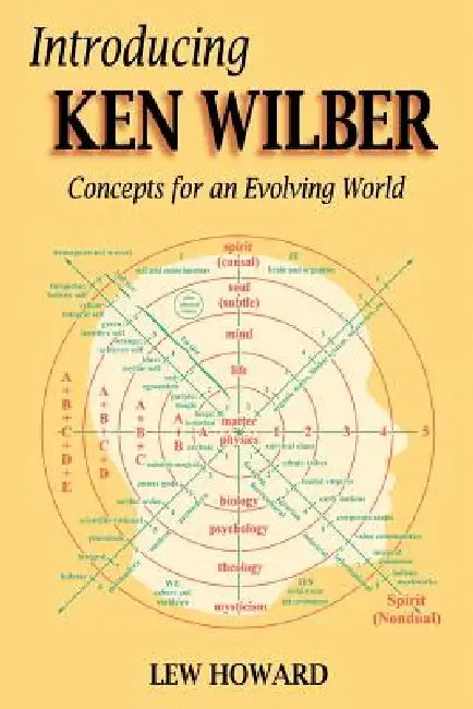 Introducing Ken Wilber: Concepts for an Evolving World by Lew Howard
