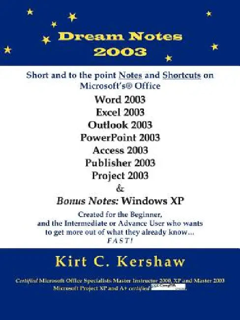 Dream Notes 2003: Short and to the Point Notes and Shortcuts on Microsoft's Office by Kirt C. Kershaw
