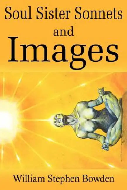 Soul Sister Sonnets and Images by William Stephen Bowden