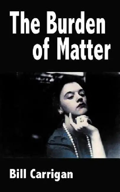 The Burden of Matter by Bill Carrigan