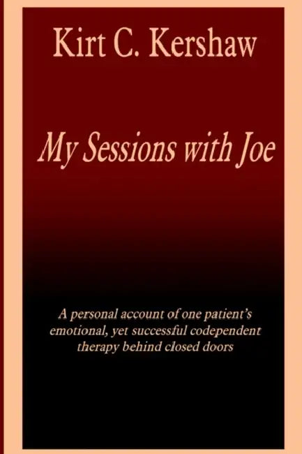 My Sessions with Joe by Kirt C. Kershaw
