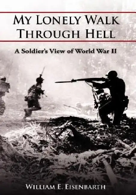 My Lonely Walk Through Hell by William E. Eisenbarth