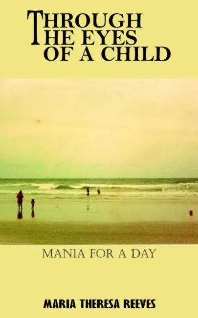 Through the Eyes of a Child: Mania for a Day by Maria Theresa Reeves