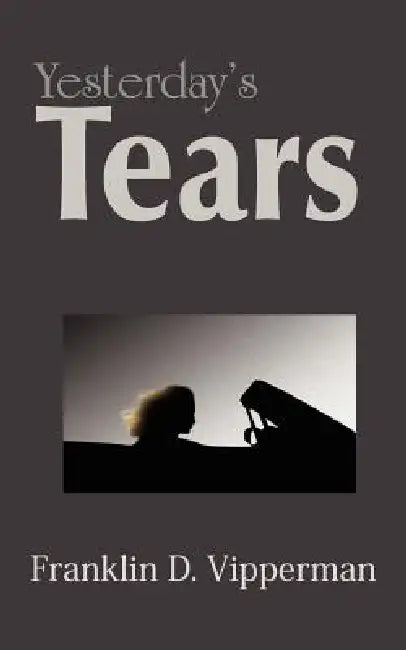 Yesterday's Tears by Franklin D. Vipperman