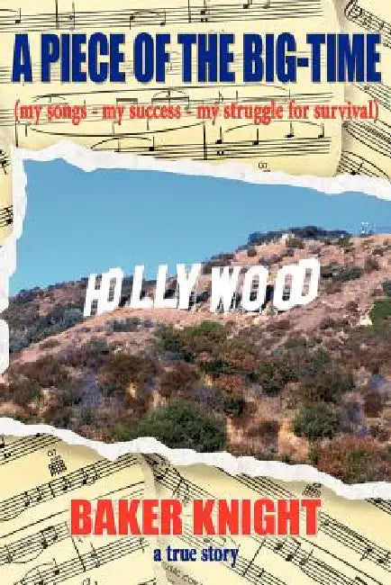 A Piece of the Big-Time: (my songs - my success - my struggle for survival) by Baker Knight