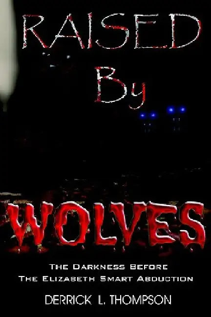 Raised by Wolves by Derrick L. Thompson