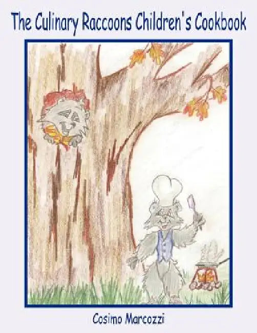The Culinary Raccoons Children's Cookbook by Cosimo Marcozzi