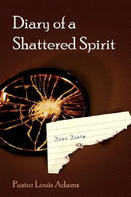 Diary of a Shattered Spirit by Louis Adams