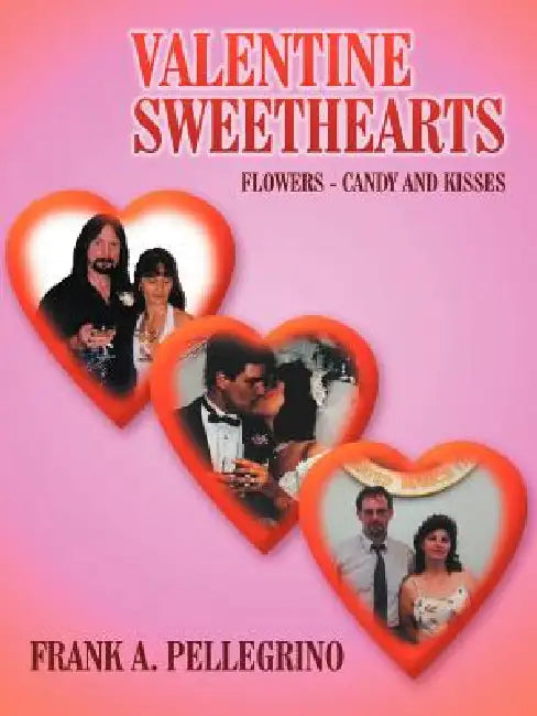 Valentine Sweethearts: Flowers - Candy and Kisses by Frank A. Pellegrino