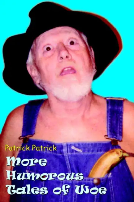 More Humorous Tales of Woe by Patrick Patrick