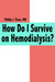 How Do I Survive on Hemodialysis? by Philip J. Tuso