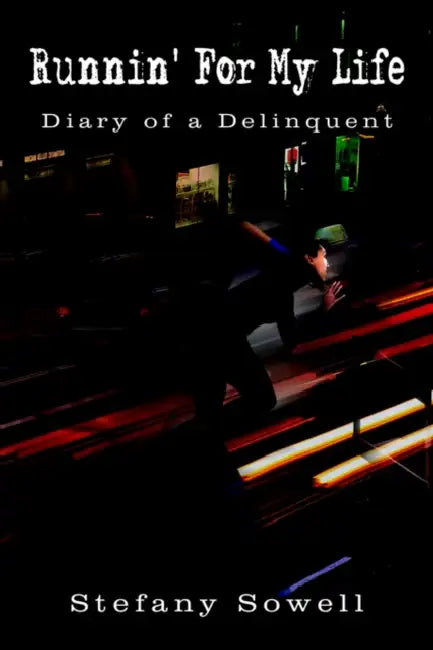 Runnin' For My Life: Diary of a Delinquent by Stefany Sowell