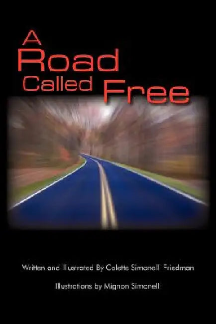 A Road Called Free by Colette Simonelli Friedman