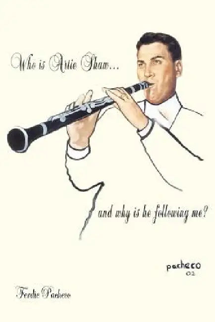Who Is Artie Shaw...and why is he following me? by Ferdie Pacheco