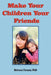 Make Your Children Your Friends by Rebecca Fanany