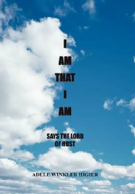 I Am That I Am by Adele Winkler Higier