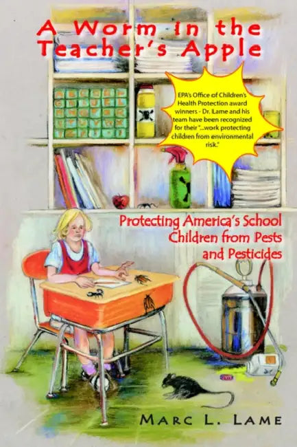 A Worm in the Teacher's Apple: Protecting America's School Children from Pests and Pesticides by Marc C. Lame
