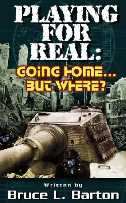 Playing For Real: Going Home . . . But Where? by Bruce L. Barton