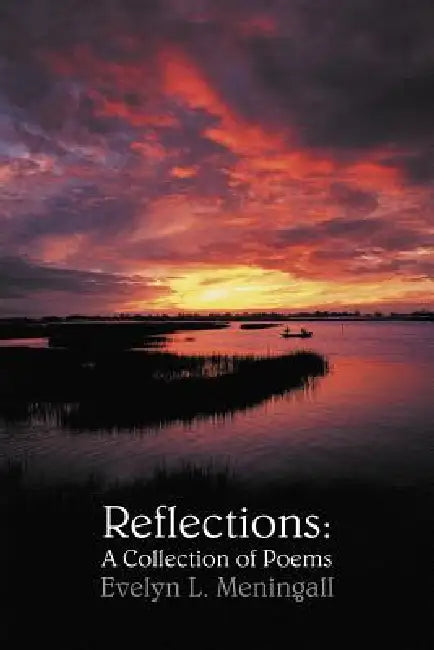 Reflections: A Collection of Poems by Evelyn L. Meningall