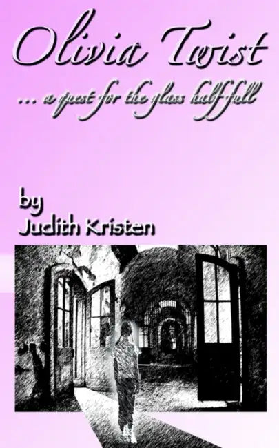 Olivia Twist: .a quest for the glass half-full by Judith Kristen