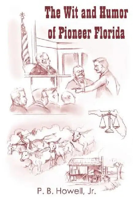 The Wit and Humor of Pioneer Florida by Jr. Howell P. B.