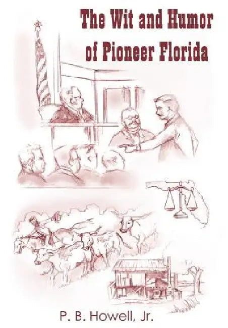 The Wit and Humor of Pioneer Florida by Jr. Howell P. B.
