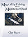 Magical Fly Fishing for the Majestic Steelhead by Clay Sharp