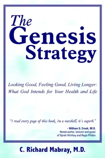 The Genesis Strategy: Looking Good, Feeling Good, Living Longer: What God Intends for Your Health and Life by C. Richard Mabray
