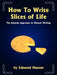 How to Write Slices of Life: The Episode Approach to Memoir Writing by Edmund Hansen